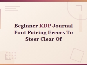 Beginner Kdp Journal Font Pairing Errors to Avoid for a Professional Look