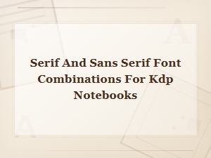 Best Free Serif and Sans Serif Font Pairings for Kdp Notebooks