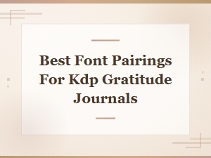 Best Font Pairings for Kdp Gratitude Journals That Boost Sales