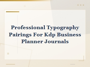 Best Professional Typography Pairings for Kdp Business Planner Journals