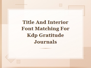 Title and Interior Font Matching for Kdp Gratitude Journals